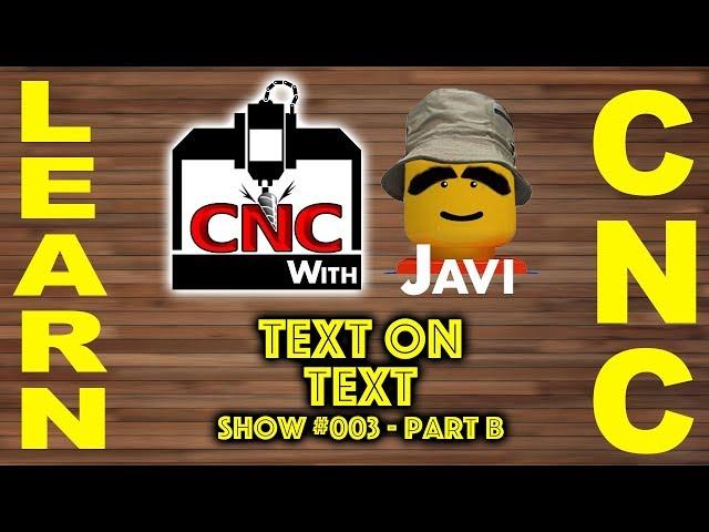 CNC with Javi Show #003b Text on Text