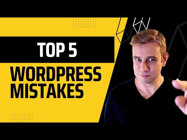 Top 5 WordPress Mistakes (...do you make them?)