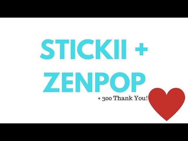 Stickii and Zenpop Unboxing + 300 Thank You!