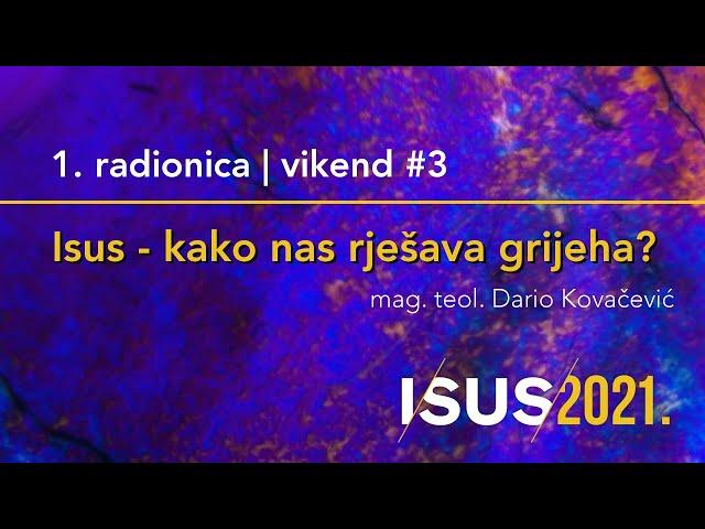 Isus - kako nas rješava grijeha? - Dario Kovačević [Radionice Isus2021 #5. radionica]