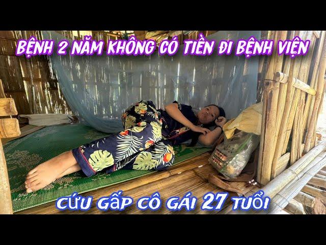 CỨU GẤP...Hỗ trợ cô gái 27 tuổi, bệnh 2 năm không có tiền đi viện...đành nằm chịu trận /334