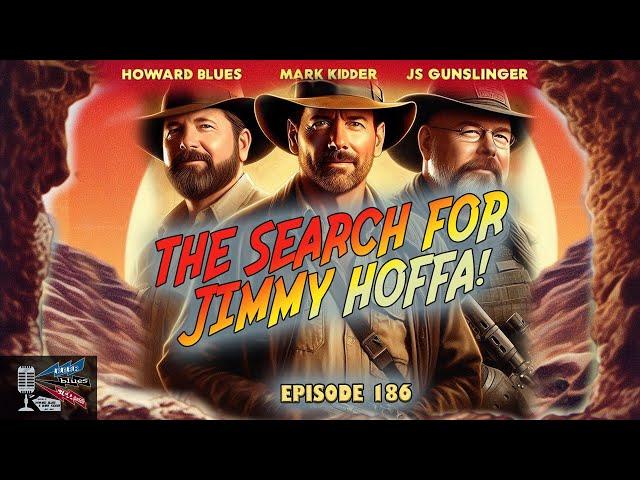 The Search for Jimmy Hoffa! - Beer, Blues, & BS - Ep. 186