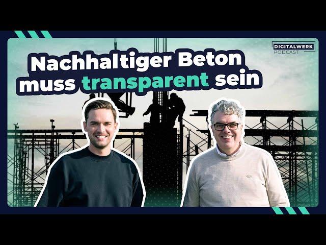 Nachhaltiger Beton muss transparent sein | Digitalwerk Podcast