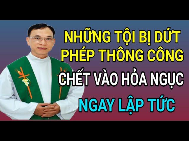 NHỮNG TỘI BỊ DỨT PHÉP THÔNG CÔNG CHẾT BỊ VÀO HỎA NGỤC | CHA THỦ GIẢNG VÀ GIẢI ĐÁP THẮC MẮC PHỤNG VỤ