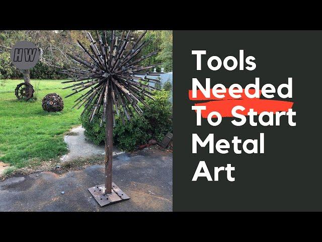 What tools do you need to get started making metal art and sculptures?