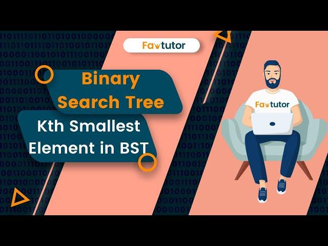 Find Kth Smallest Element in a BST | BST | FavTutor