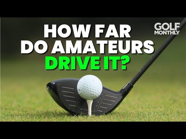 HOW FAR DO AMATEUR GOLFERS DRIVE IT??