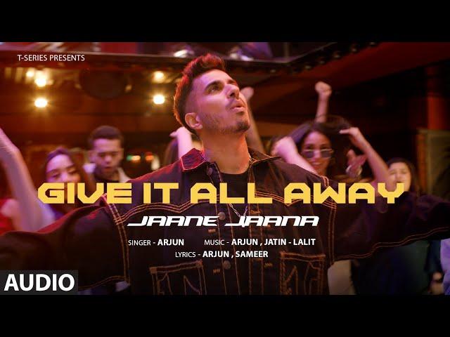 Give It All Away - Jaane Jaana (Full Audio): Arjun | New Hindi Song | T-Series