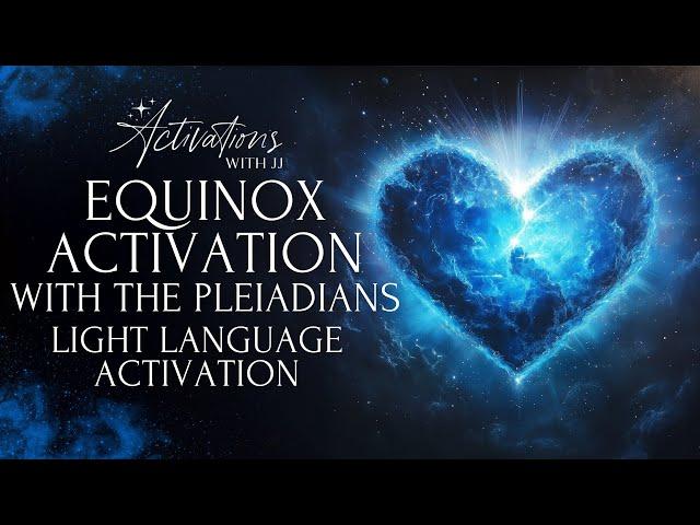 Equinox Activation: Balancing The Emotional Body With The Pleiadians | Light Language Activation