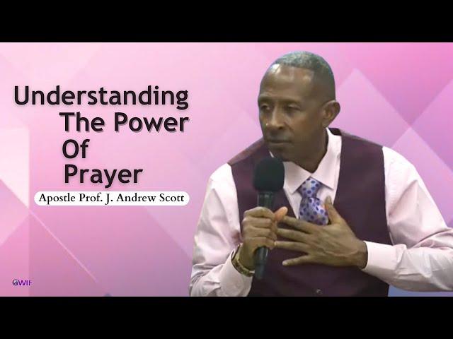 Understanding The Power Of Prayer - Apostle Andrew Scott