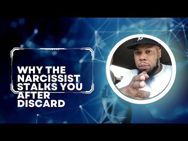 Why The Narcissist Stalks You After Discard