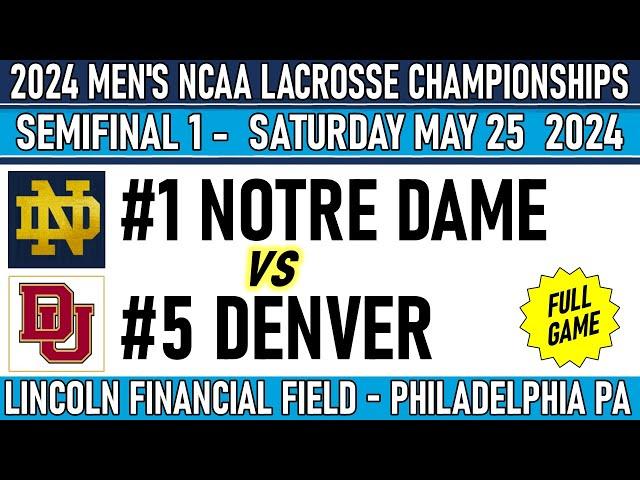 2024 Lacrosse SEMIFINALS Notre Dame-Denver (Full Game-HD) 5/25/24 Men’s NCAA Lacrosse Championships