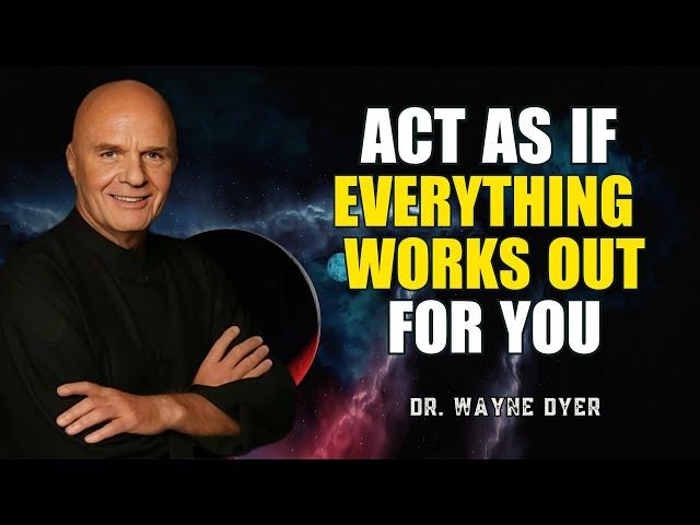 Act As If Everything Always Works Out for You - Wayne Dyer Motivation