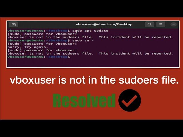 vboxuser is not in the sudoers file .This incident will be reported!Enable sudo in Ubuntu -RESOLVED.