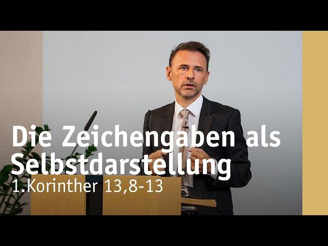 Die Zeichengaben als Selbstdarstellung | 1.Korinther 13,8-13 | Michael Leister