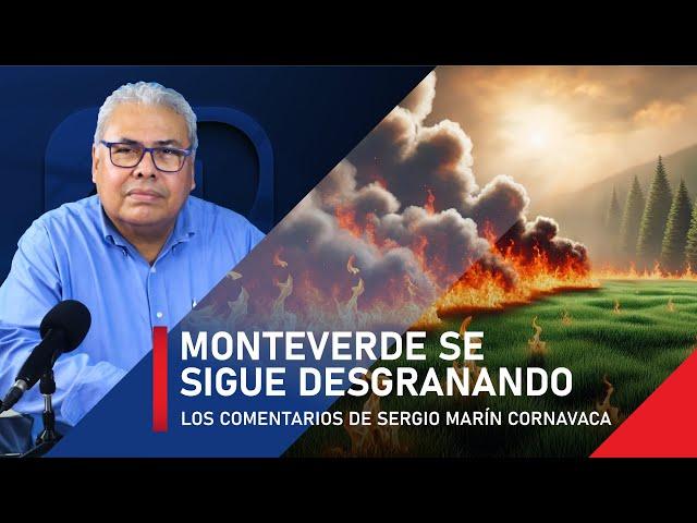 Se sigue desgranando Monteverde: Comentarios de Sergio Marín Cornavaca