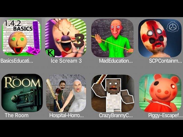 Baldi's Basics Education,Ice Scream 3,Mad Education,SCP Contain,The Room,Branny,Piggy Escape