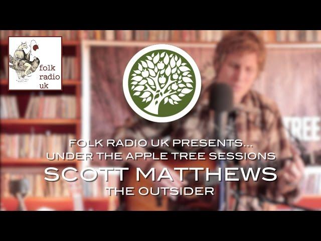 Folk Radio UK Presents... Scott Matthews - 'The Outsider' | UNDER THE APPLE TREE