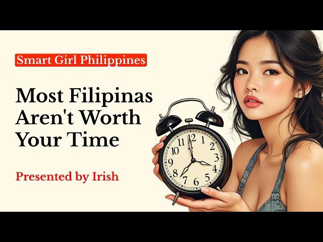 Most Filipinas Aren't Worth Your Time: 5 biggest time wasters in the Philippines