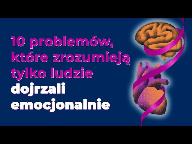 10 problemów, które zrozumieją tylko dojrzali emocjonalnie ludzie