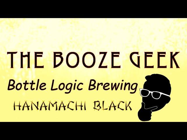 The Booze Geek - Ep. #229 - Bottle Logic Brewing: Hanamachi Black