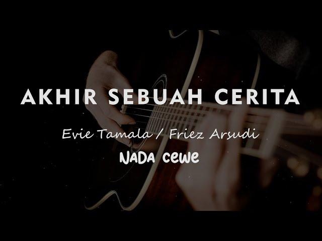 AKHIR SEBUAH CERITA // Evie Tamala / Friez Arsudi // KARAOKE GITAR AKUSTIK NADA CEWE ( FEMALE )