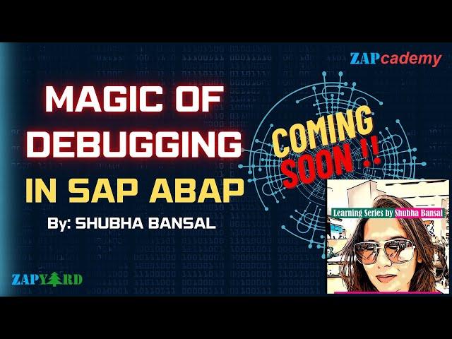 Magic of Debugging in SAP ABAP by Shubha Bansal | New Offline Course | Coming Soon | ZAPcademy.com