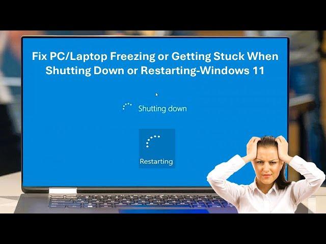 Fix PC/Laptop Freezing or Getting Stuck When Shutting Down or Restarting-Windows 11