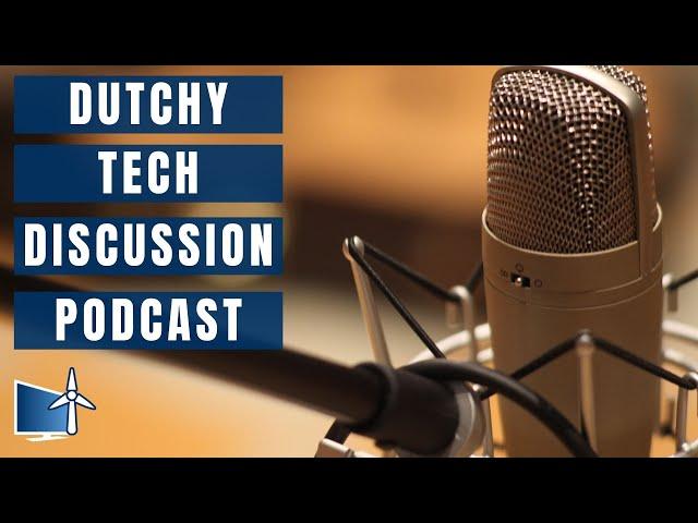 Dutchy Tech Discussion Podcast 7/05/2022