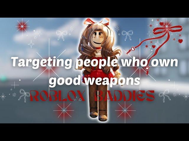 Targeting people who own good weapons in ROBLOX BADDIES!