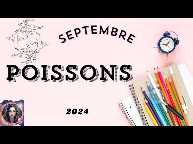  POISONS  SEPTEMBRE  Vous êtes à l'écoute de votre intuition et de vos besoins 2024