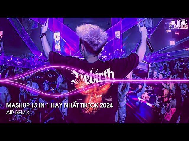 Mashup 15 in 1 - Nhạc Remix TikTok Triệu View Hay Nhất Hiện Nay  Top 15 Nhạc TikTok Hay Nhất 2024