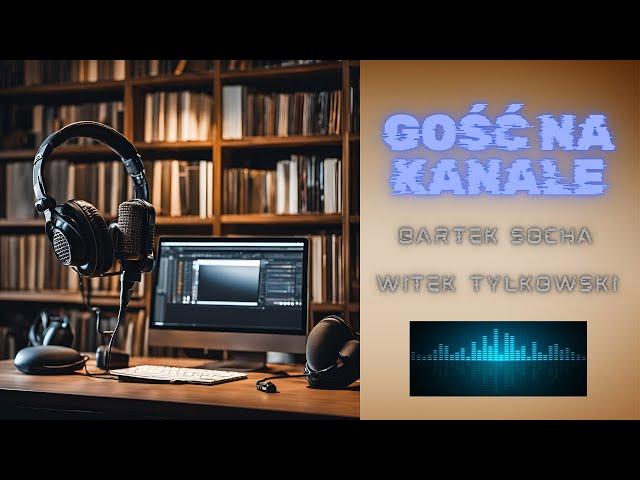 GOŚCIE NA KANALE  WITEK TYLKOWSKI, BARTEK SOCHA