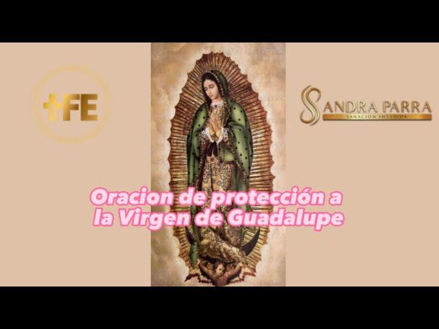 Virgen de Guadalupe/Oracion de protección a la Virgen de Guadalupe/Sandra Parra Sanación Interior