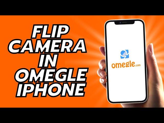 How To Switch Front Camera In Omegle iPhone - 2024!