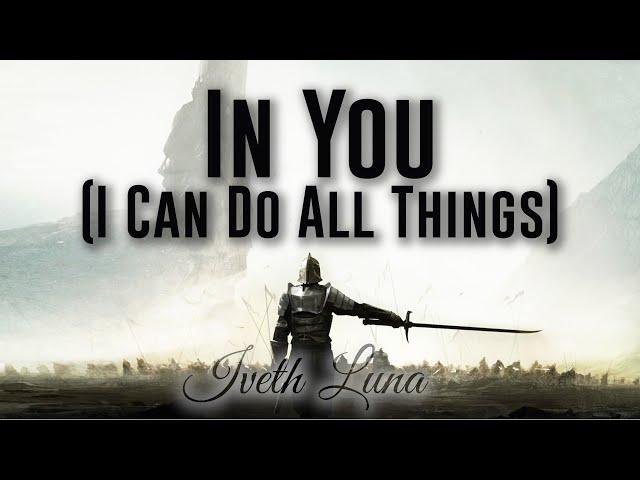 In You (I Can Do All Things) (Iveth Luna)- Lyric Video