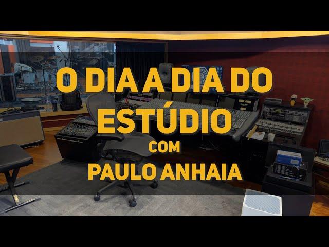 O Dia a Dia do Estúdio | Paulo Anhaia