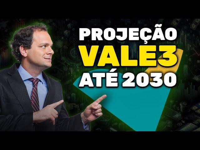 VALE3: Projeções até 2030 Reveladas! Vale a Pena Investir?