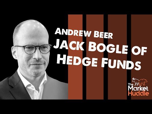 Jack Bogle of Hedge Funds (guest: Andrew Beer) - Market Huddle Ep.188