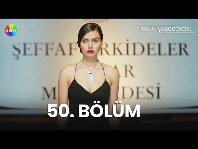 Asla Vazgeçmem 50. Bölüm - HD