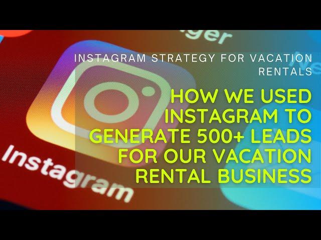 Use Case: Instagram marketing strategy to generate leads for vacation rental businesses