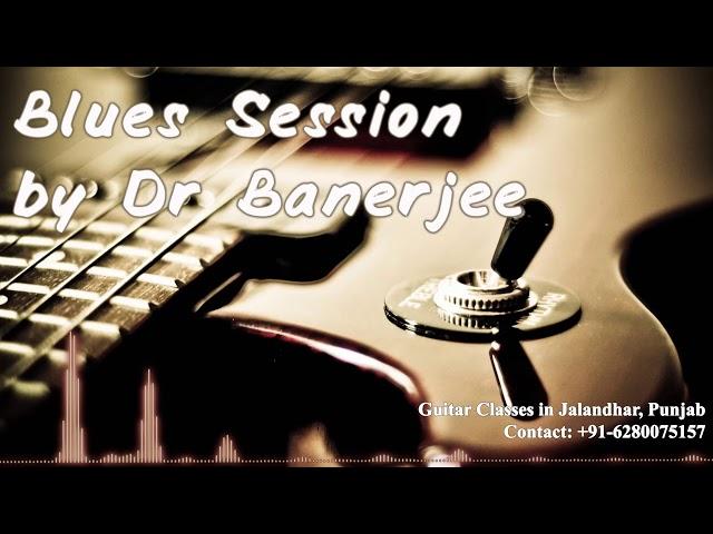 Blues Session #7 ~ Dr Banerjee | Music Classes in Jalandhar, Punjab (See Desc)