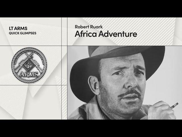 Quick Glimpse: Robert Ruark - Africa Adventure