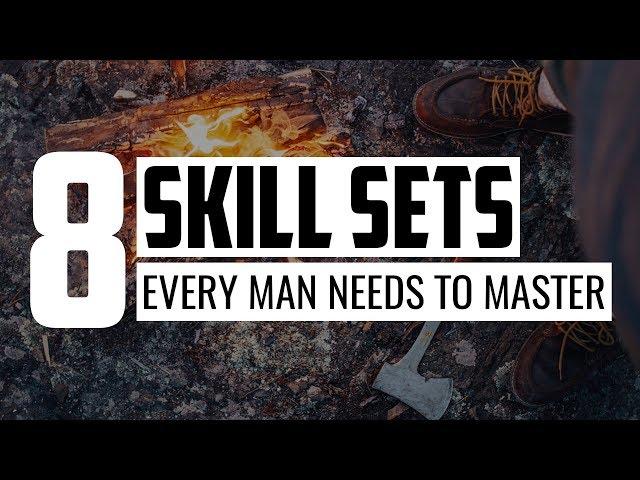 8 Skill Sets Every Man Needs to Master