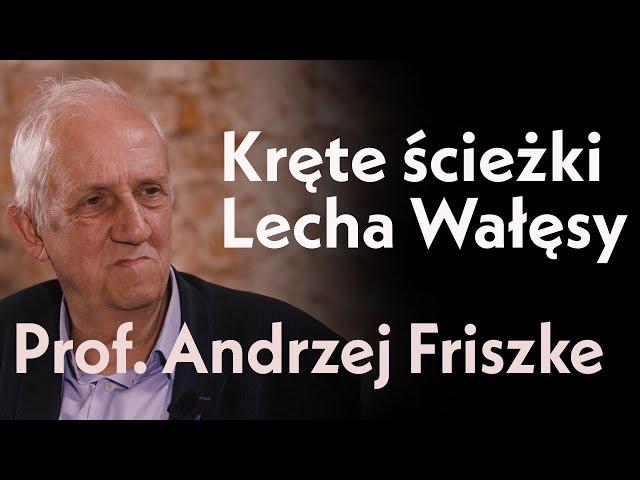 Kręte ścieżki Lecha Wałęsy. Rozmowa z prof. Andrzejem Friszke