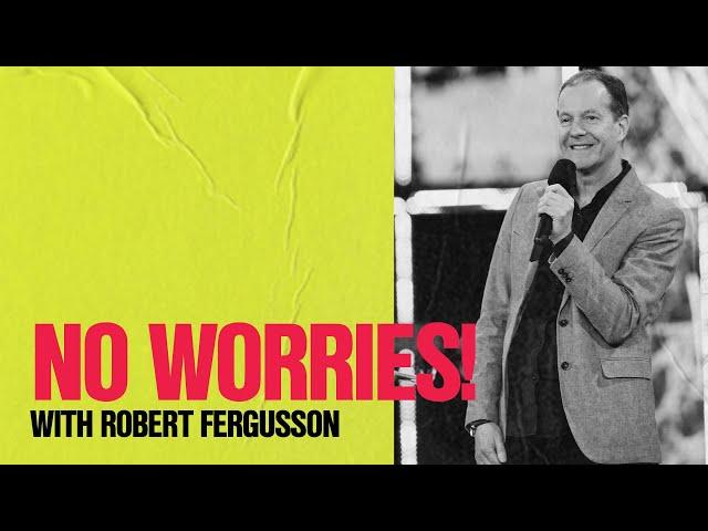 No Worries! | Robert Fergusson | Hillsong Church Online