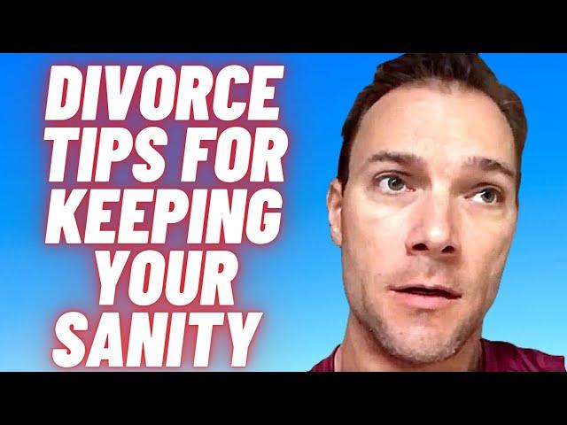 Divorce - Tips for keeping your sanity & mental relief