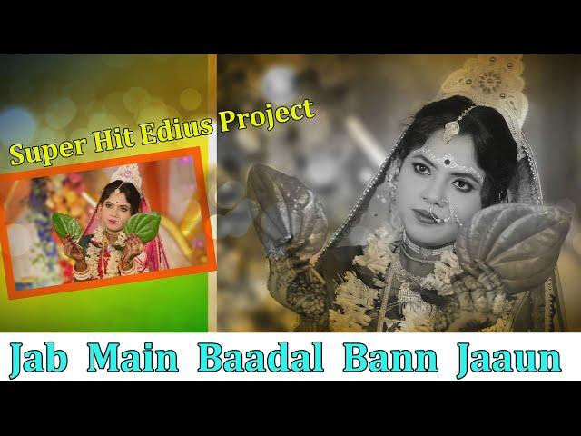 Edius Cinematic  Project Jab Main  Baadal  Bann Jaaun ||  Edius Wedding Cinematic Project