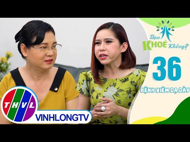 Bạn khỏe không? - Tập 36: Bệnh viêm dạ dày