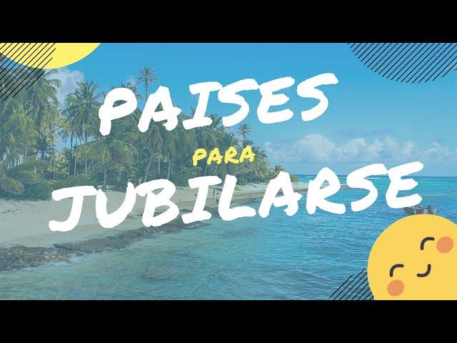 LOS 10 MEJORES PAÍSES PARA JUBILARSE